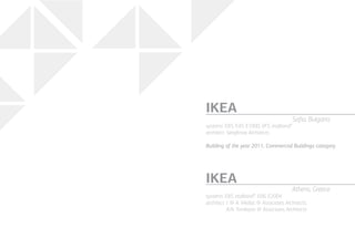 systems: E85, etalbond®
, E66, E2004
architect: I.  A. Vikelas  Associates Architects,
A.N. Tombazis  Associates Architects
IKEA
Athens, Greece
systems: E85, E45, E1000, VFS, etalbond®
architect: Serafimov Architects
Building of the year 2011, Commercial Buildings category
IKEA
Sofia, Bulgaria
 