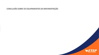CONCLUSÃO SOBRE OS EQUIPAMENTOS DA MOVIMENTAÇÃO
 