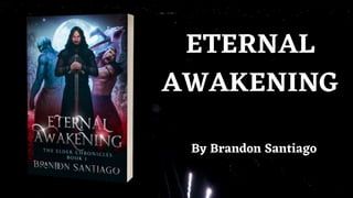 ETERNAL
AWAKENING
By Brandon Santiago
 