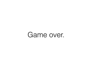 Game over.
 