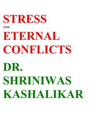 STRESS
AND


ETERNAL
CONFLICTS
DR.
SHRINIWAS
KASHALIKAR
 