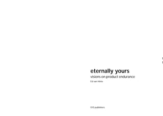 eternally yours
visions on product endurance
Ed van Hinte




010 publishers
 