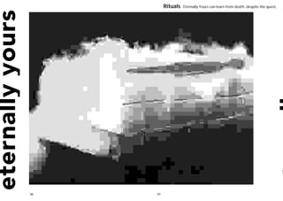 Rituals   Eternally Yours can learn from death, despite the quest,




36   37
 