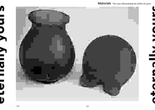 Materials   This vase will probably die within 40 years.




124   125
 