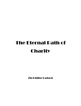 The Eternal Path of
Charity
Zin Eddine Dadach
 