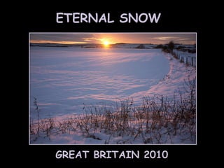 ETERNAL SNOW GREAT BRITAIN 2010 