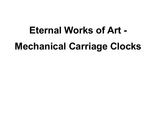 eternal works of art mechanical carriage clocks eternal works
