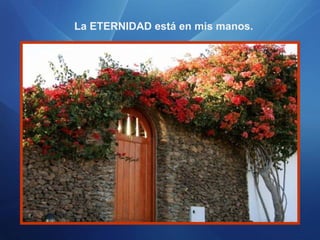 La ETERNIDAD está en mis manos. 