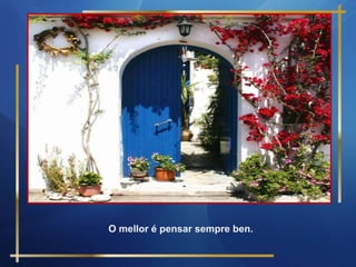 O mellor é pensar sempre ben. 