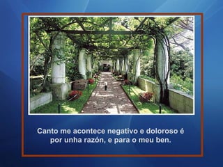 Canto me acontece negativo e doloroso é por unha razón, e para o meu ben. 