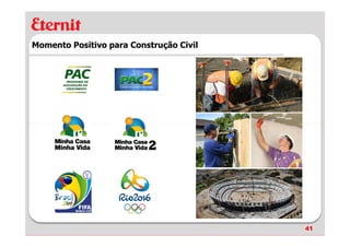 Momento Positivo para Construção Civil




                                         41
 