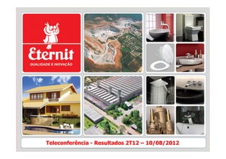 Teleconferência - Resultados 2T12 – 10/08/2012
 