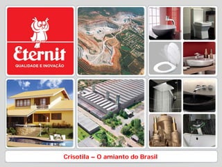 Crisotila – O amianto do Brasil
 