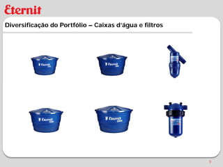 Diversificação do Portfólio – Caixas d’água e filtros




                                                        9
 