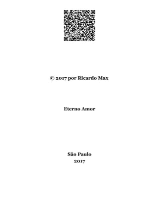 Eterno Amor
São Paulo
2017
© 2017 por Ricardo Max
 