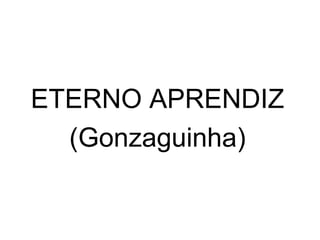ETERNO APRENDIZ (Gonzaguinha) 