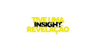insight
tiveuma
revelação
 