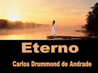 Eterno Carlos Drummond de Andrade  