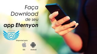 Faça
Download
de seu
app Eternyon
Disponível para:
iOS Android
 