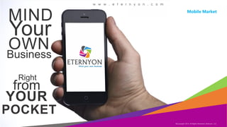 Mobile Market

Copyright Eternyon LLC, 2014
©Copyright 2014, All Rights Reserved, Eternyon, LLC

 