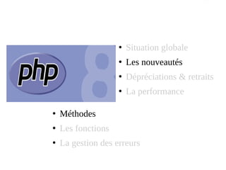 ●
Situation globale
●
Les nouveautés
●
Dépréciations & retraits
●
La performance
●
Méthodes
●
Les fonctions
●
La gestion des erreurs
 
