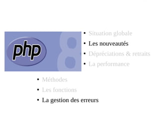 ●
Situation globale
●
Les nouveautés
●
Dépréciations & retraits
●
La performance
●
Méthodes
●
Les fonctions
●
La gestion des erreurs
 