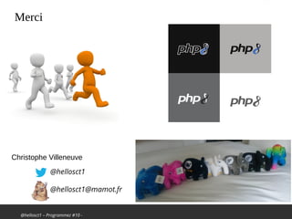 @hellosct1 – Programmez #10 -
Merci
Christophe Villeneuve
@hellosct1
@hellosct1@mamot.fr
 