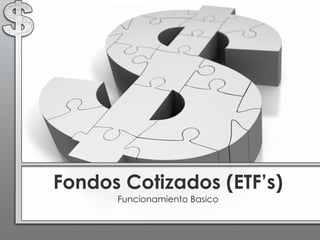 Fondos Cotizados (ETF’s) Funcionamiento Basico 