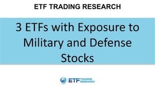 ETF TRADING RESEARCH
3 ETFs with Exposure to
Military and Defense
Stocks
 