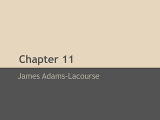 Chapter 11
James Adams-Lacourse
 