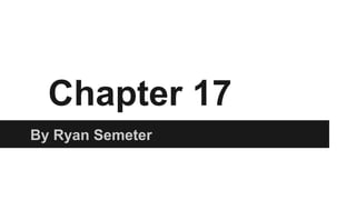Chapter 17
By Ryan Semeter

 