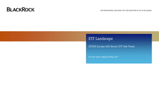 FOR PROFESSIONAL INVESTORS. NOT FOR INVESTORS IN THE US OR CANADA.




ETF Landscape
STOXX Europe 600 Sector ETF Net Flows


For the week ending 06 May 2011
 