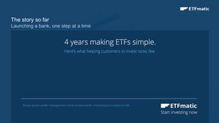 5
The story so far
Launching a bank, one step at a time
 