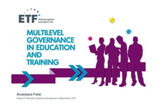 Anastasia Fetsi
Head of Thematic Expertise Development Department, ETF
 