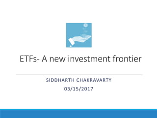 ETFs - A new investment frontier
SIDDHARTH CHAKRAVARTY
 