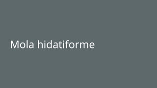Mola hidatiforme
 