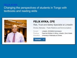 FEL IX AYIKA 
Changing the perspectives of students in Tongo with 
textbooks and reading skills 
 