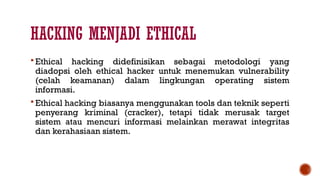 Metode Hacking ETH-02. Pengenalan Metode Ethical Hacking_edit.pptx