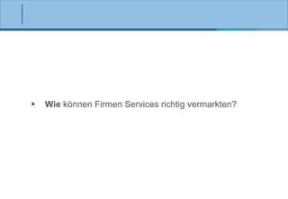 

Wie können Firmen Services richtig vermarkten?

 