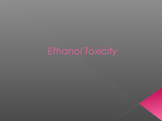 Ethanol Toxicity
 