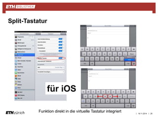 | 19.11.2014 | 25 
Split-Tastatur 
für iOS 
Funktion direkt in die virtuelle Tastatur integriert 
 