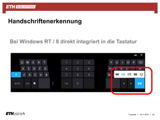 Fusszeile | 19.11.2014 | 52 
Handschriftenerkennung 
Bei Windows RT / 8 direkt integriert in die Tastatur 
 