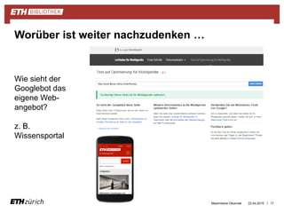 || 17
Wie sieht der
Googlebot das
eigene Web-
angebot?
z. B.
Wissensportal
Worüber ist weiter nachzudenken …
Maximiliane Okonnek 23.04.2015
 