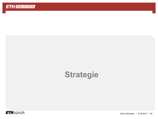 ||
Zusammenfassung
23.04.2015 52
Strategie
Bernd Uttenweiler
 
