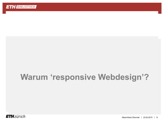 ||
Zusammenfassung
23.04.2015 8
Warum ‘responsive Webdesign’?
Maximiliane Okonnek
 