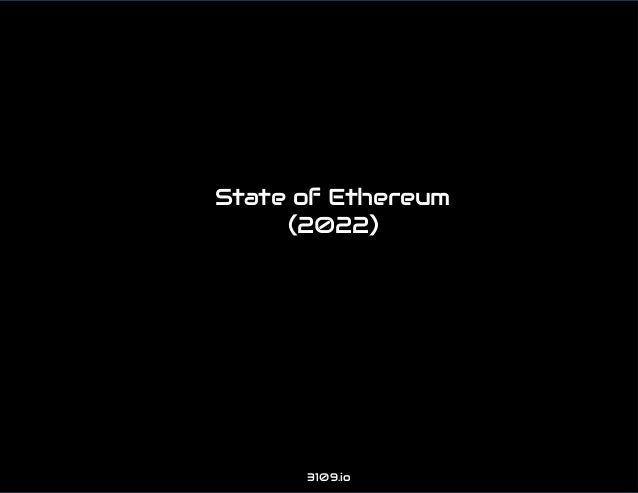 State of Ethereum
State of Ethereum
(2022)
(2022)
3109.io
3109.io
 