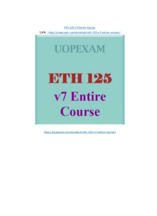 ETH 125 v7 Entire Course
Link : http://uopexam.com/product/eth-125-v7-entire-course/
http://uopexam.com/product/eth-125-v7-entire-course/
 
