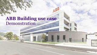 ABB Building use case
Demonstration
11
 