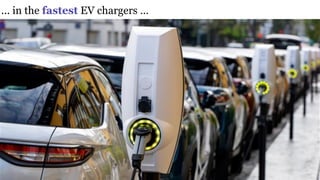 ... in the fastest EV chargers …
 