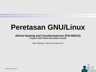 Peretasan GNU/Linux
Ethical Hacking and Countermeasures (PAI 083213)
Program Studi Teknik Informatika, Unsoed
Iwan Setiawan <stwn at unsoed.ac.id>

Tahun Ajaran 2011/2012

 